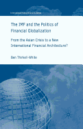 The IMF and the Politics of Financial Globalization: From the Asian Crisis to a New International Financial Architecture?