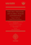 The IMLI Treatise On Global Ocean Governance: Volume I: UN and Global Ocean Governance