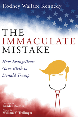 The Immaculate Mistake - Kennedy, Rodney Wallace, and Balmer, Randall (Foreword by), and Trollinger, William V (Preface by)