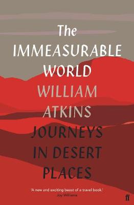 The Immeasurable World: Journeys in Desert Places - Atkins, William