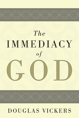 The Immediacy of God - Vickers, Douglas