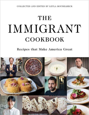 The Immigrant Cookbook: Recipes That Make America Great - Moushabeck, Leyla