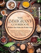 The Immigrant Cookbook: Recipes that Make the World Great