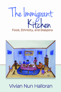 The Immigrant Kitchen: Food, Ethnicity, and Diaspora