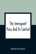 The Immigrant Press And Its Control