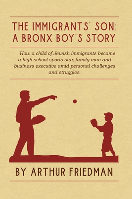 The Immigrants' Son: A Bronx Boy's Story - Friedman, Arthur, and Friedman, Karen, and Wachter, Sherry (Editor)