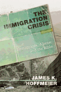 The Immigration Crisis: Immigrants, Aliens, and the Bible