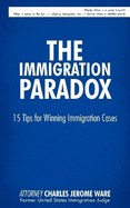 The Immigration Paradox: 15 Tips for Winning Immigration Cases