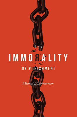 The Immorality of Punishment - Zimmerman, Michael. J