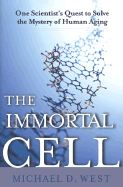 The Immortal Cell: One Scientist's Quest to Solve the Mystery of Human Aging - West, Michael, Dr., and Brands, H W