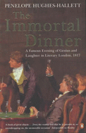 The Immortal Dinner: A Famous Evening of Genius and Laughter in Literary London 1817 - Hughes-Hallett, Penelope