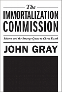 The Immortalization Commission: Science and the Strange Quest to Cheat Death