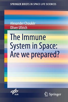 The Immune System in Space: Are We Prepared? - Choukr, Alexander, and Ullrich, Oliver