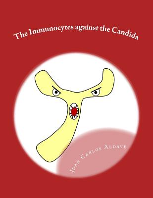 The Immunocytes against the Candida: The importance of our TH17 army - Aldave, Juan Flix, MD (Contributions by), and Snchez, Bertha Becerra (Contributions by), and Aldave, Juan Carlos, MD