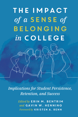 The Impact of a Sense of Belonging in College: Implications for Student Persistence, Retention, and Success - Bentrim, Erin (Editor), and Henning, Gavin W (Editor)