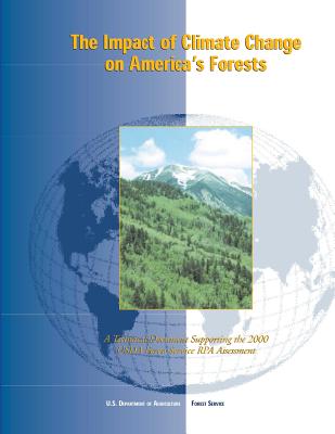 The Impact of Climate Change on America's Forests: A Technical Document Supporting the 2000 USDA Forest Service RPA Assessment - Service, Forest, and Joyce, Linda a (Editor), and Birdsey, Richard (Editor)