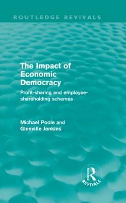 The Impact of Economic Democracy: Profit-Sharing and Employee-Shareholding Schemes - Poole, Michael, and Jenkins, Glenville