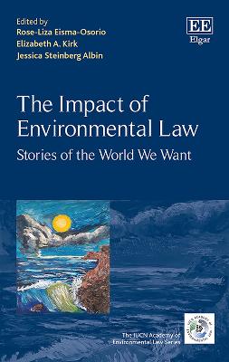 The Impact of Environmental Law: Stories of the World We Want - Eisma-Osorio, Rose-Liza (Editor), and Kirk, Elizabeth A (Editor), and Steinberg Albin, Jessica (Editor)