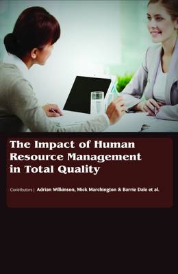 The Impact of Human Resource Management in Total Quality - Wilkinson, Adrian (Contributions by), and Marchington, Mick (Contributions by), and Dale, Barrie G. (Contributions by)