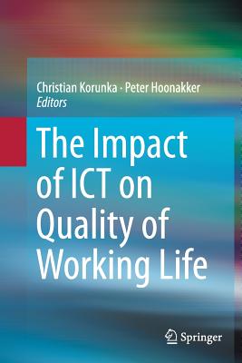 The Impact of ICT on Quality of Working Life - Korunka, Christian (Editor), and Hoonakker, Peter (Editor)