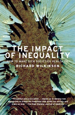 The Impact of Inequality: How to Make Sick Societies Healthier - Wilkinson, Richard G