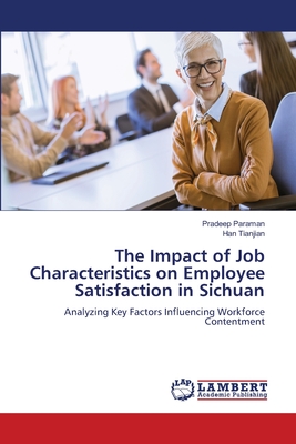 The Impact of Job Characteristics on Employee Satisfaction in Sichuan - Paraman, Pradeep, and Tianjian, Han