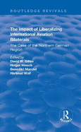 The Impact of Liberalizing International Aviation Bilaterals: The Case of the Northern German Region: The Case of the Northern German Region