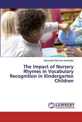 The Impact of Nursery Rhymes in Vocabulary Recognition in Kindergarten Children - Snchez Hernndez, Diana Iveth