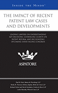 The Impact of Recent Patent Law Cases and Developments: Leading Lawyers on Understanding Key Decisions, Counseling Clients on Patent Reform, and Recognizing Upcoming Issues Facing Congress