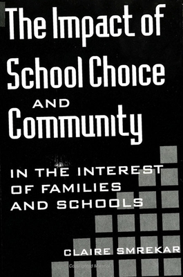 The Impact of School Choice and Community: In the Interest of Families and Schools - Smrekar, Claire