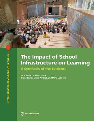 The impact of school infrastructure on learning: a synthesis of the evidence - World Bank, and Barrett, Peter