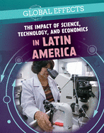 The Impact of Science, Technology, and Economics in Latin America