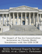 The Impact of Sea Ice Concentration Accuracies on Climate Model Simulations with the Giss Gcm