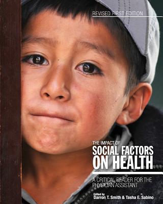 The Impact of Social Factors on Health: A Critical Reader for the Physician Assistant - Smith, Darron T, and Sabino, Tasha E