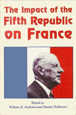 The Impact of the Fifth Republic on France - Andrews, William G (Editor), and Hoffmann, Stanley (Editor)