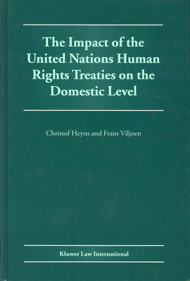 The Impact of the United Nations Human Rights Treaties on the Domestic Level - Heyns, Christof (Editor), and Viljoen, Frans (Editor)