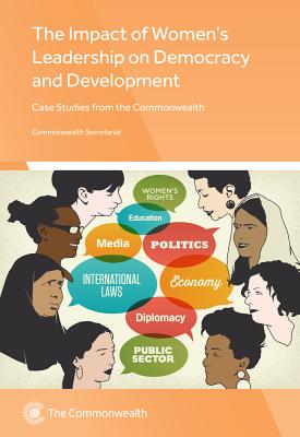 The Impact of Women's Political Leadership on Democracy and Development: Case Studies from the Commonwealth - Chowdhury, Farah Deeba (Contributions by), and Wilson, Margaret (Contributions by), and Morna, Colleen Lowe (Contributions by)