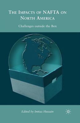 The Impacts of NAFTA on North America: Challenges Outside the Box - Hussain, I (Editor)