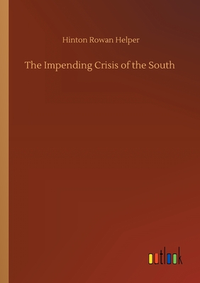 The Impending Crisis of the South - Helper, Hinton Rowan