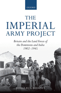 The Imperial Army Project: Britain and the Land Forces of the Dominions and India, 1902-1945