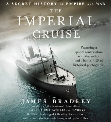 The Imperial Cruise: A Secret History of Empire and War - Bradley, James, and Poe, Richard (Read by)