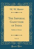 The Imperial Gazetteer of India, Vol. 12: Ratlm to Sirmur (Classic Reprint)
