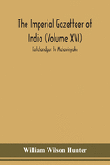 The Imperial gazetteer of India (Volume XVI) Kotchandpur to Mahavinyaka