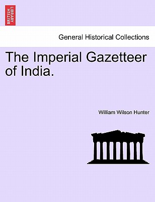 The Imperial Gazetteer of India. - Hunter, William Wilson