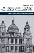 The Imperial Origins of the King's Church in Early America, 1607-1783