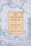 The Imperial Sublime: A Russian Poetics of Empire