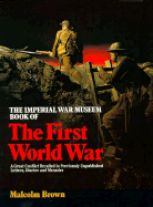 The Imperial War Museum Book of the First World War: A Great Conflict Recalled in Previously........ - Brown, Malcolm (Editor)