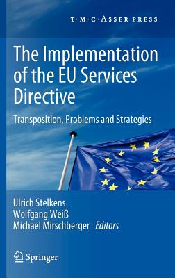 The Implementation of the EU Services Directive: Transposition, Problems and Strategies - Stelkens, Ulrich (Editor), and Wei, Wolfgang (Editor), and Mirschberger, Michael (Editor)