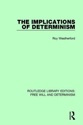 The Implications of Determinism - Weatherford, Roy