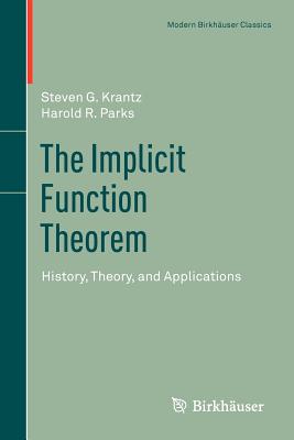 The Implicit Function Theorem: History, Theory, and Applications - Krantz, Steven G., and Parks, Harold R.